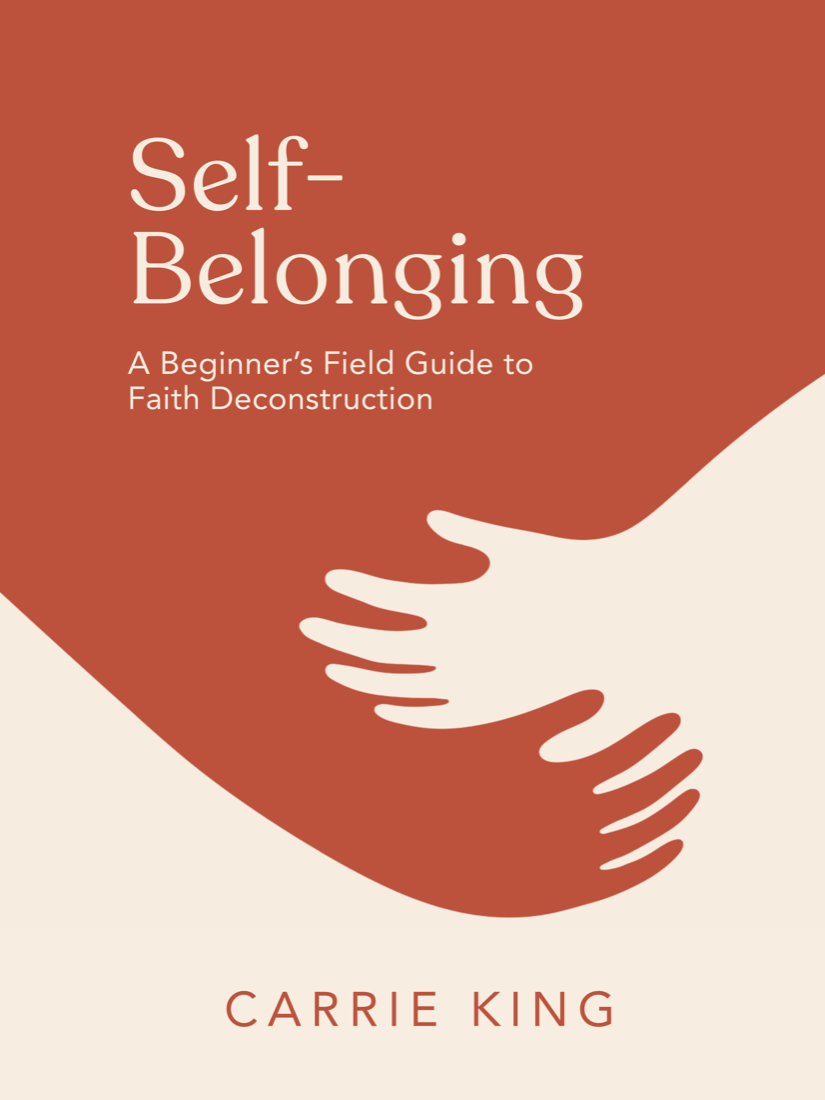 Self-Belonging: A Beginner's Field Guide to Faith Deconstruction, by Carrie King